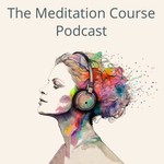 Logo of the podcast The Meditation Course Podcast Podcast The Meditation Course Podcast