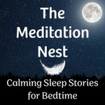 Meditation Nest | Calming Sleep Stories for Bedtime Podcast Meditation Nest | Calming Sleep Stories for Bedtime