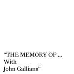 Podcast THE MEMORY OF… With John Galliano.