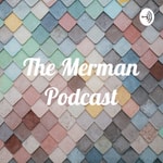 Logo of the podcast The Merman Podcast Logo of the podcast The Merman Podcast