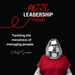 The Messy Leadership Podcast Podcast The Messy Leadership Podcast