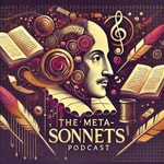Podcast The Meta-Sonnets Podcast = A New Way to Read Shakespeare's Poetry