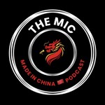 Podcast The MIC 🎤 MADE IN CHINA 🇨🇳 Podcast