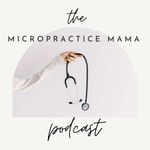 The Micropractice Mama Podcast