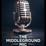 Logo of the podcast The Middle Ground Mic Podcast The Middle Ground Mic