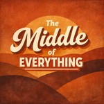 Logo of the podcast The Middle of Everything Podcast The Middle of Everything
