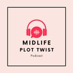 Logo of the podcast The Midlife Plot Twist Podcast Podcast The Midlife Plot Twist Podcast