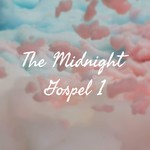 Logo of the podcast The Midnight Gospel 1 Podcast The Midnight Gospel 1
