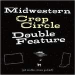Logo of the podcast The Midwestern Crop Circle Double Feature Podcast The Midwestern Crop Circle Double Feature