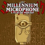The Millennium Microphone - A Yu-Gi-Oh! Podcast Podcast The Millennium Microphone - A Yu-Gi-Oh! Podcast