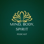 The Mind, Body, Spirit Podcast Podcast The Mind, Body, Spirit Podcast