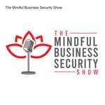 The Mindful Business Security Show The Mindful Business Security Show