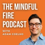 The Mindful FIRE Podcast Podcast The Mindful FIRE Podcast