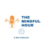 Logo of the podcast The Mindful Hour: A BPA Podcast Podcast The Mindful Hour: A BPA Podcast
