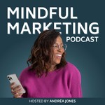 The Mindful Marketing Podcast (Formerly Known As The Savvy Social Podcast) Podcast The Mindful Marketing Podcast (Formerly Known As The Savvy Social Podcast)