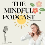 The Mindful Podcast Podcast The Mindful Podcast