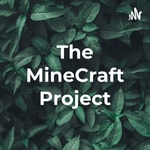 Logo of the podcast The MineCraft Project: Podcast Podcast The MineCraft Project: Podcast