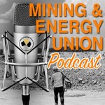 Logo of the podcast The Mining And Energy Union Podcast Podcast The Mining And Energy Union Podcast
