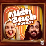 Logo of the podcast The Mish and Zach Podcast Logo of the podcast The Mish and Zach Podcast