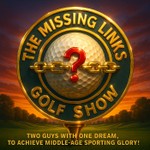 Logo of the podcast The Missing Links Golf Show Podcast The Missing Links Golf Show