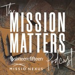 The Mission Matters Podcast The Mission Matters
