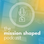 Podcast The Mission Shaped Podcast