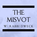 Logo of the podcast The Misvot with Rabbi Dweck Podcast The Misvot with Rabbi Dweck