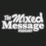 Logo of the podcast The Mixed Message Podcast The Mixed Message