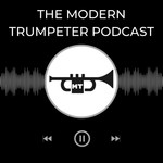 Logo of the podcast The Modern Trumpeter Podcast Podcast The Modern Trumpeter Podcast
