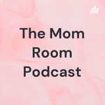 Logo of the podcast The Mom Room Podcast Podcast The Mom Room Podcast