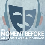 Logo of the podcast The Moment Before: An Actor's Warm-up Podcast Podcast The Moment Before: An Actor's Warm-up Podcast