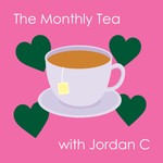 Logo of the podcast The Monthly Tea with Jordan C Podcast The Monthly Tea with Jordan C