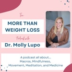 The More Than Weight Loss Podcast with Dr. Molly Lupo 