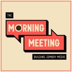 The Morning Meeting (Building Jomboy Media) The Morning Meeting (Building Jomboy Media)