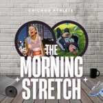 The Morning Stretch by Chicago Athlete Podcast The Morning Stretch by Chicago Athlete