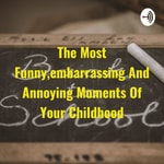 Logo of the podcast The Most Funny,embarrassing And Annoying Moments Of Your Childhood Podcast The Most Funny,embarrassing And Annoying Moments Of Your Childhood