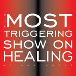 Logo of the podcast The Most Triggering Show on Healing by Ana Coeur Podcast The Most Triggering Show on Healing by Ana Coeur