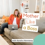 The Mother Like a Boss Podcast Podcast The Mother Like a Boss Podcast