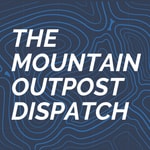 Logo of the podcast The Mountain Outpost Dispatch Podcast The Mountain Outpost Dispatch