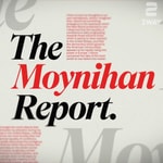 Logo of the podcast The Moynihan Report Logo of the podcast The Moynihan Report