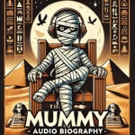 Logo of the podcast The Mummy - Audio Biography Podcast The Mummy - Audio Biography