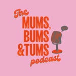 Logo of the podcast The Mums, Bums & Tums Podcast Podcast The Mums, Bums & Tums Podcast