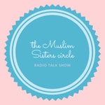 Logo of the podcast The Muslim sisters circle radio talk show Podcast The Muslim sisters circle radio talk show