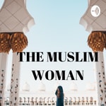 Logo of the podcast The Muslim woman Podcast The Muslim woman