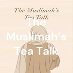 Logo of the podcast The Muslimah's Tea Talk Podcast The Muslimah's Tea Talk