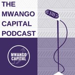 The Mwango Capital Podcast Podcast The Mwango Capital Podcast