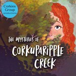 The Mysteries of Corkuparipple Creek Podcast The Mysteries of Corkuparipple Creek