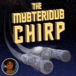 The Mysterious CHIRP Podcast The Mysterious CHIRP