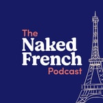 The Naked French Podcast | Learn French with Bilingual French - English Podcast Podcast The Naked French Podcast | Learn French with Bilingual French - English Podcast
