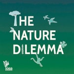Logo of the podcast The Nature Dilemma Podcast The Nature Dilemma